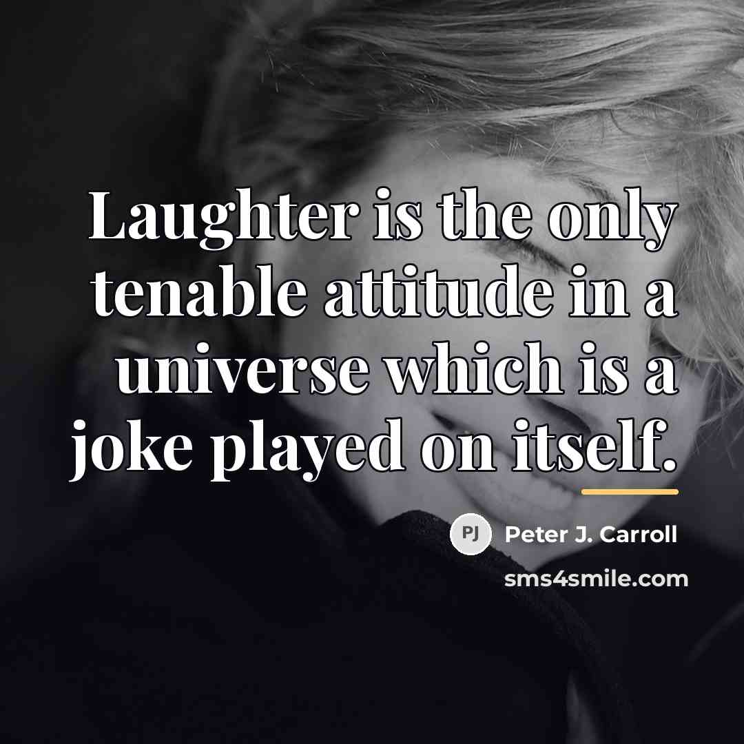 “Laughter is the only tenable attitude in a universe which…” quote by Peter J. Carroll