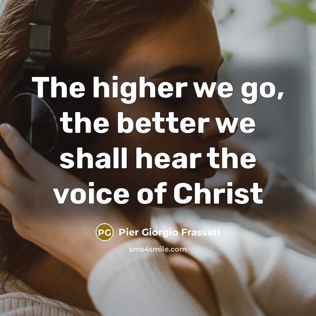 “The higher we go, the better we shall hear the…” quote by Pier Giorgio Frassati