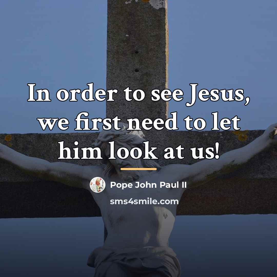 “In order to see Jesus, we first need to let…” quote by Pope John Paul II