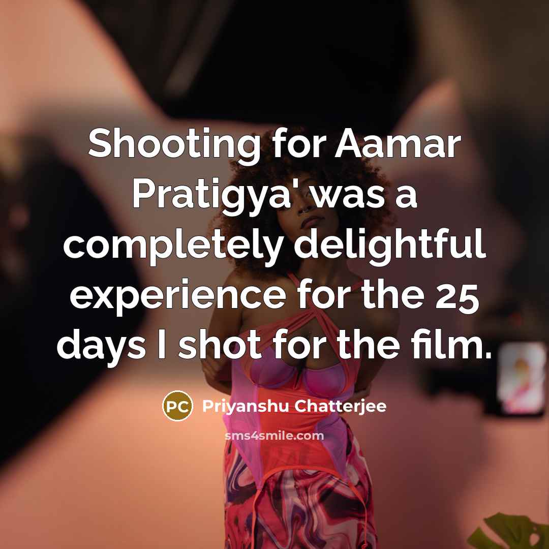 “Shooting for Aamar Pratigya' was a completely delightful experience for…” quote by Priyanshu Chatterjee
