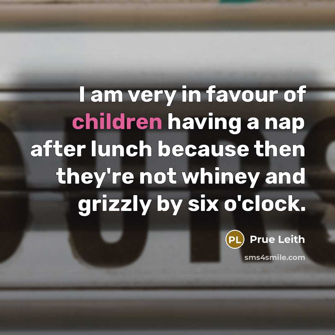 “I am very in favour of children having a nap…” quote by Prue Leith