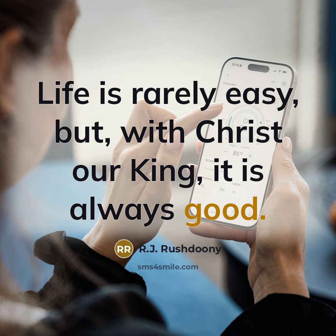 “Life is rarely easy, but, with Christ our King, it…” quote by R.J. Rushdoony