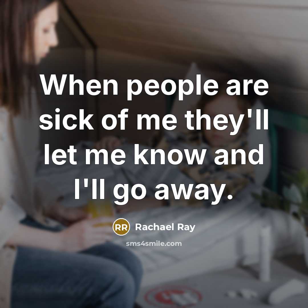 “When people are sick of me they'll let me know…” quote by Rachael Ray