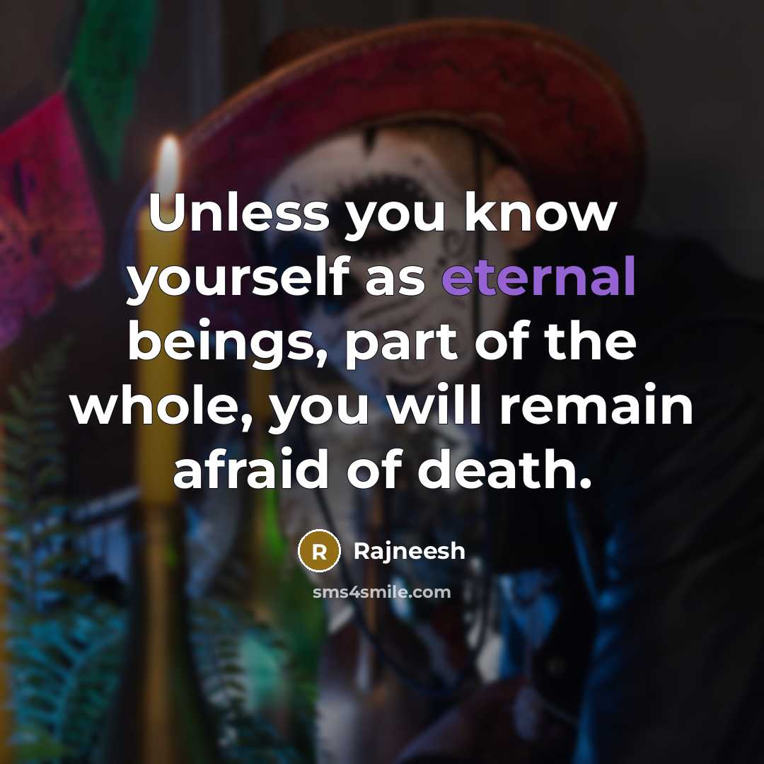 “Unless you know yourself as eternal beings, part of the…” quote by Rajneesh