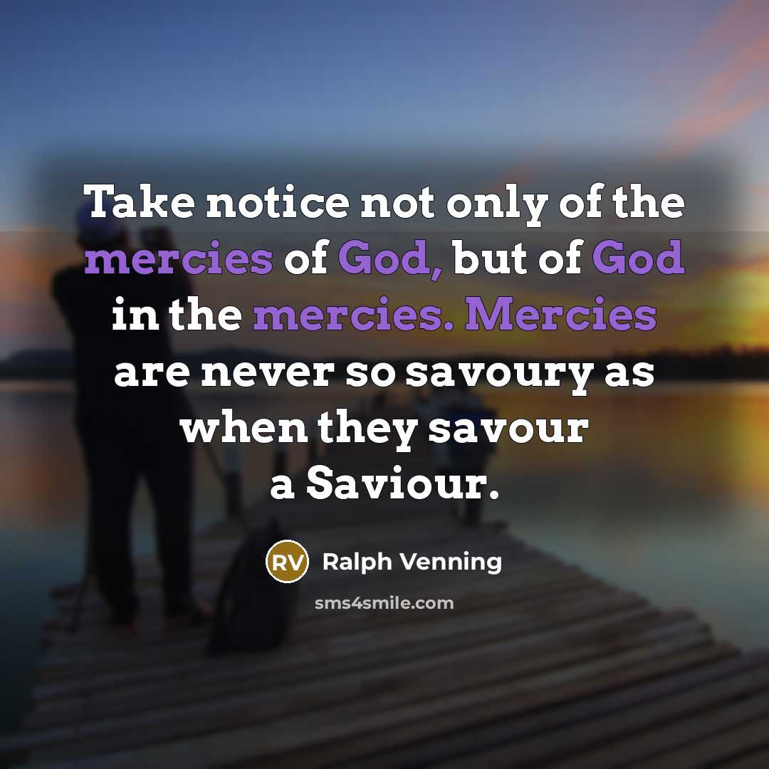 “Take notice not only of the mercies of God, but…” quote by Ralph Venning
