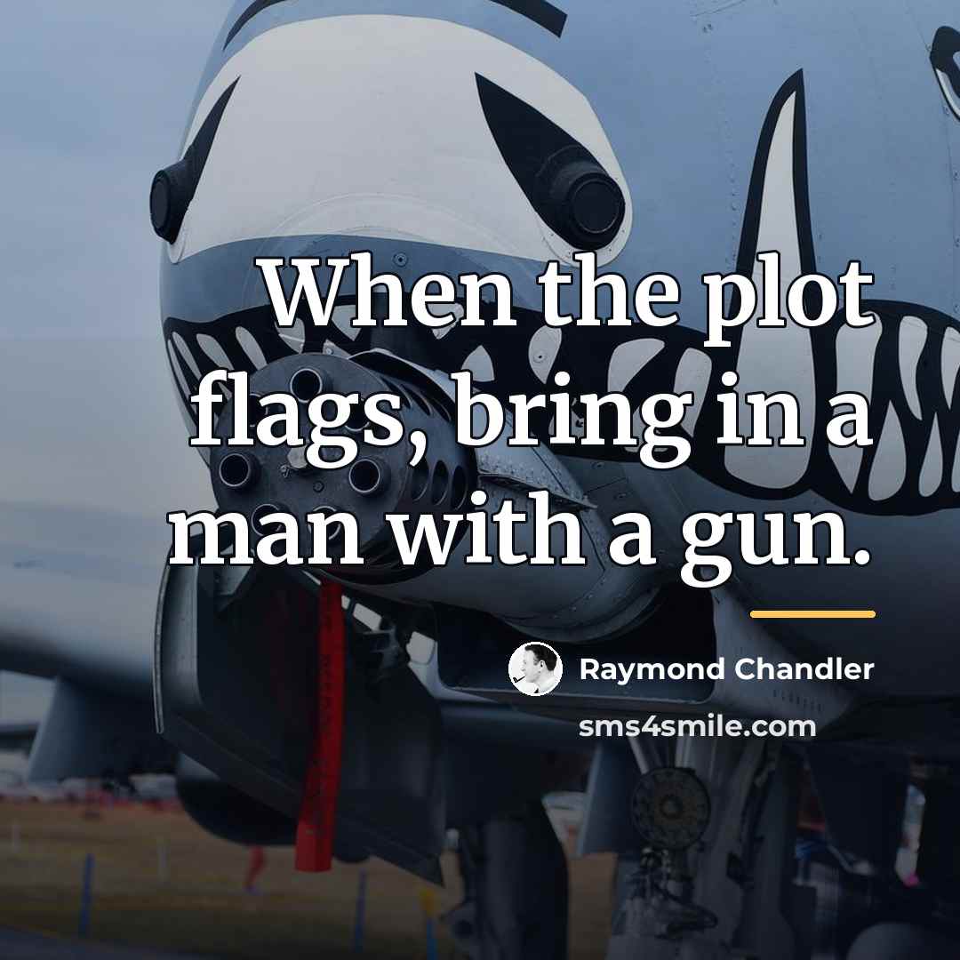 “When the plot flags, bring in a man with a…” quote by Raymond Chandler