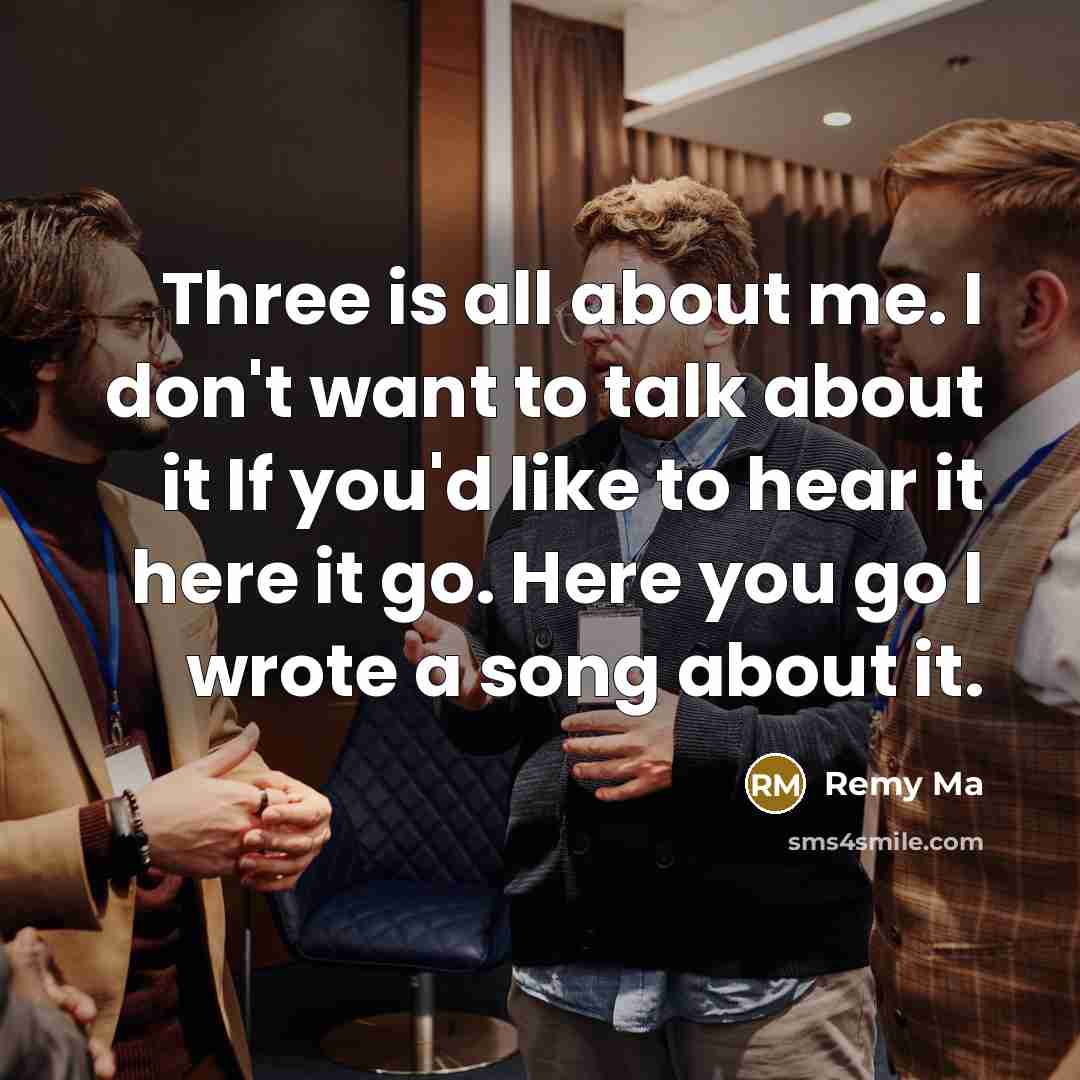 “Three is all about me. I don't want to talk…” quote by Remy Ma