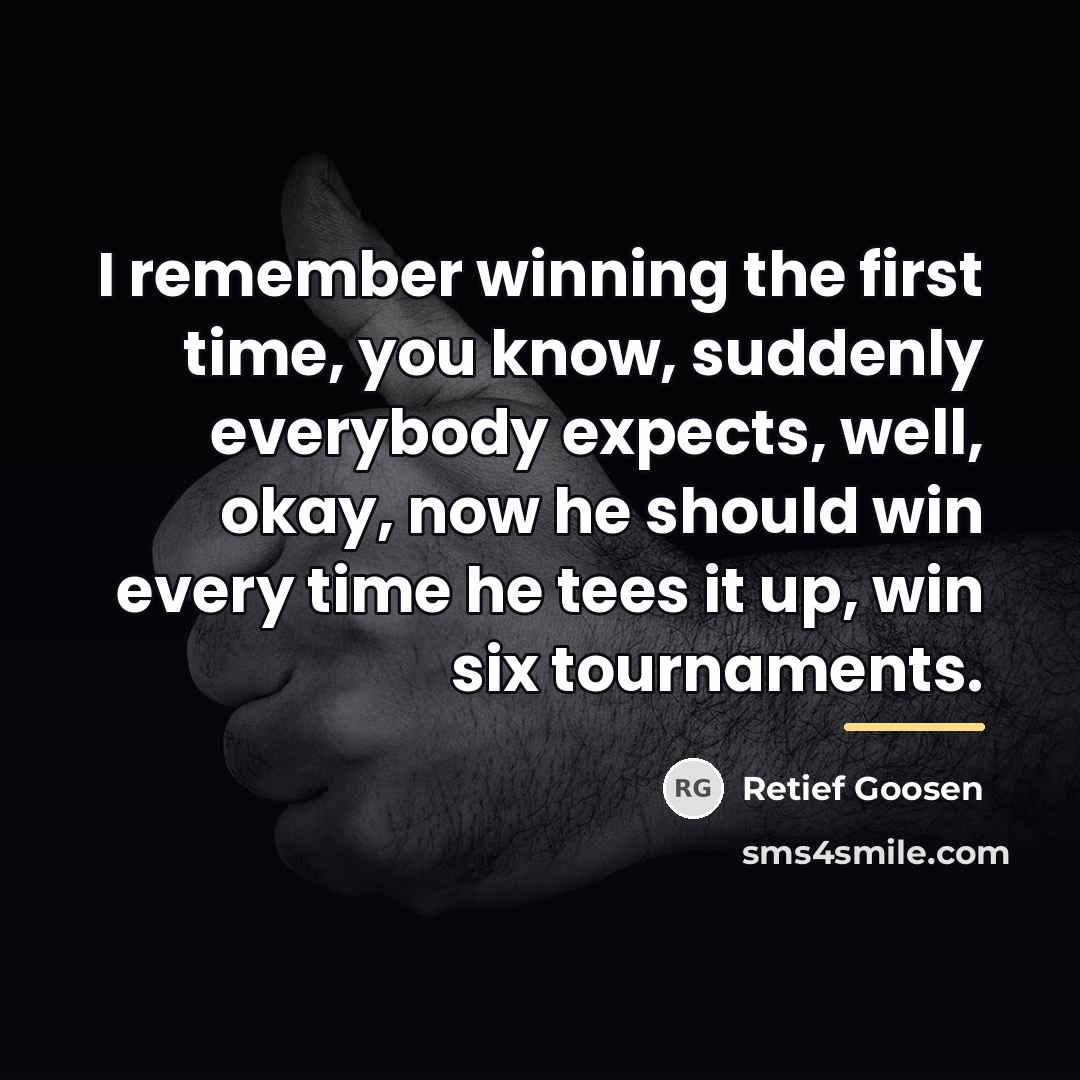 “I remember winning the first time, you know, suddenly everybody…” quote by Retief Goosen