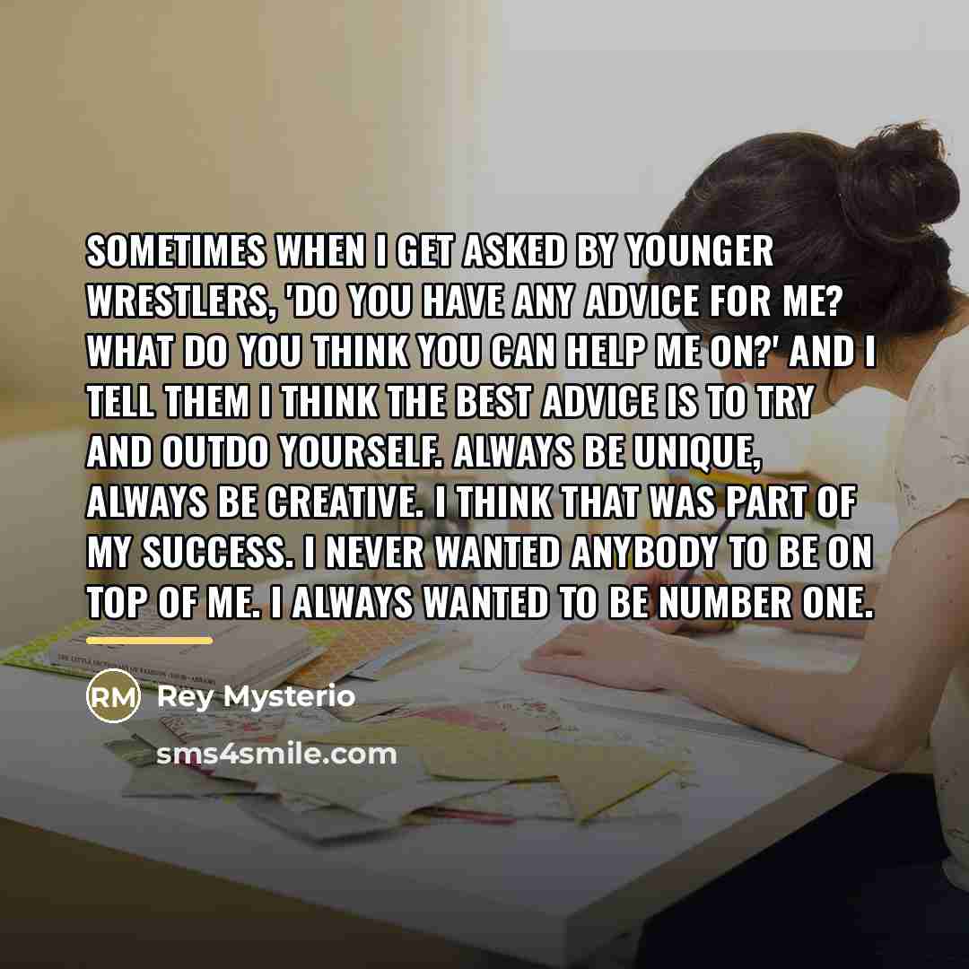 “Sometimes when I get asked by younger wrestlers, 'Do you…” quote by Rey Mysterio