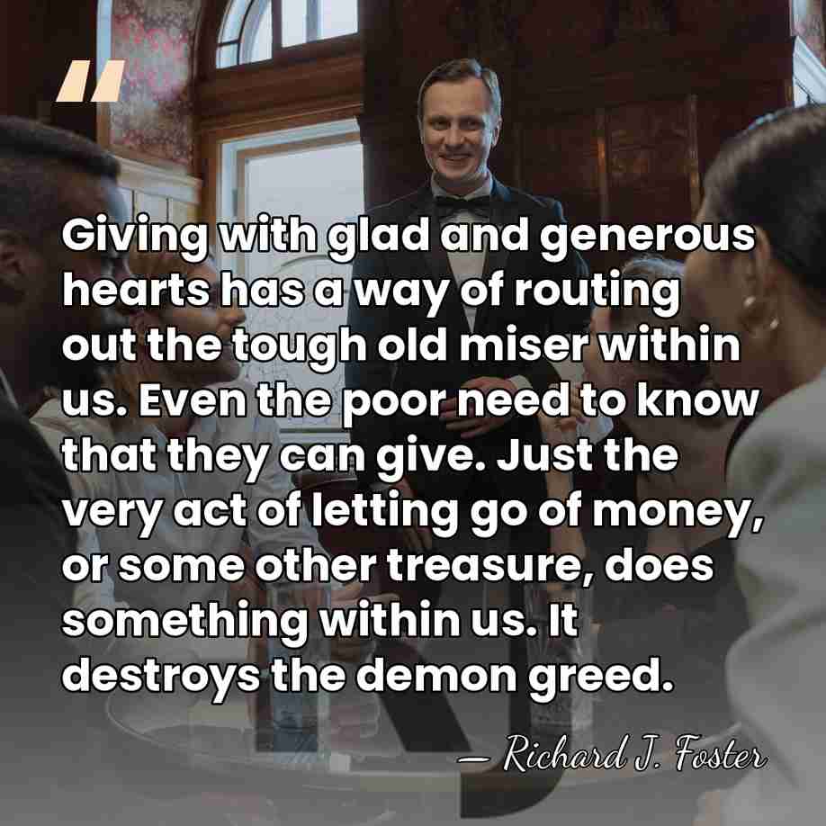 Giving with glad and generous hearts has a way of routing out&hellip; - Richard J. Foster