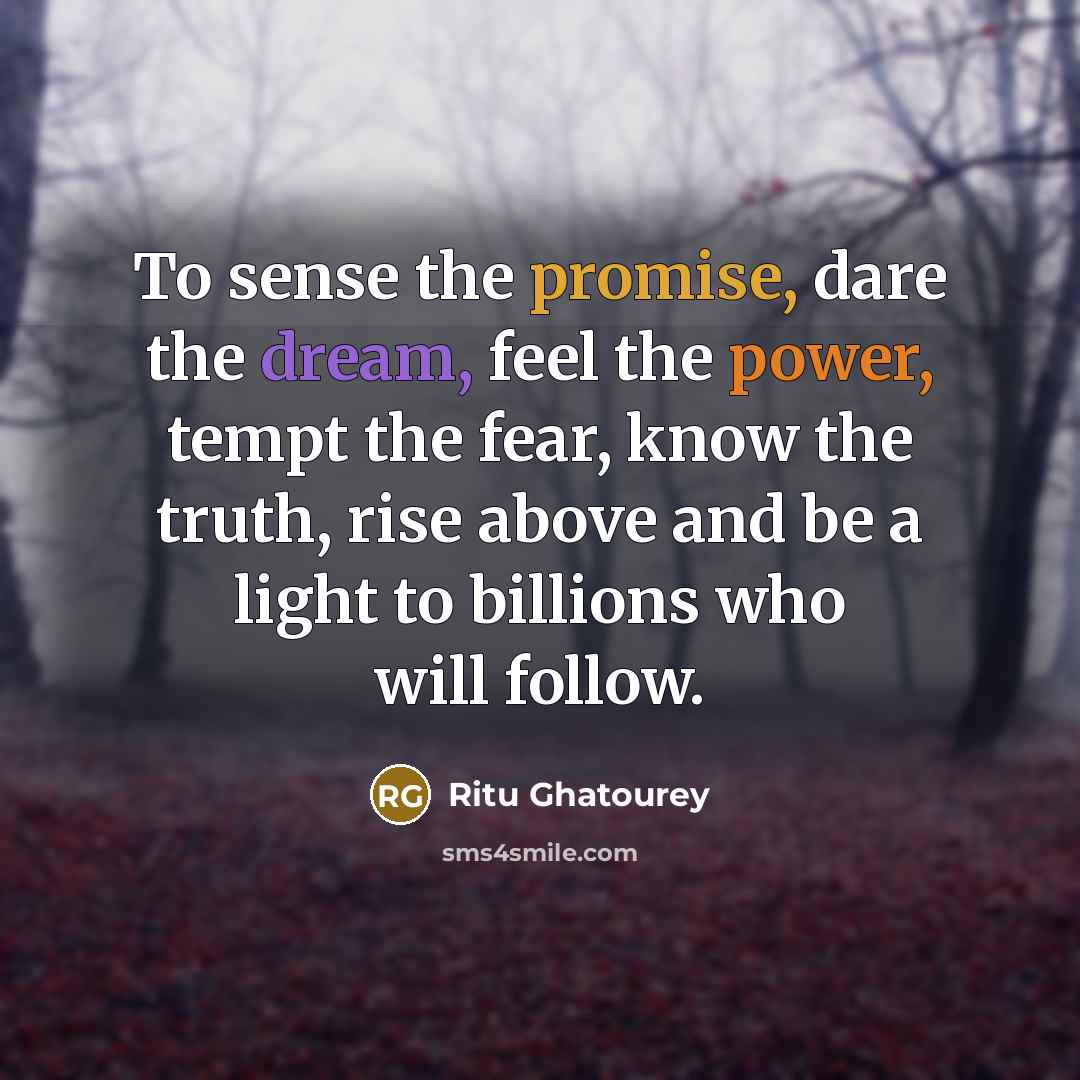 “To sense the promise, dare the dream, feel the power,…” quote by Ritu Ghatourey