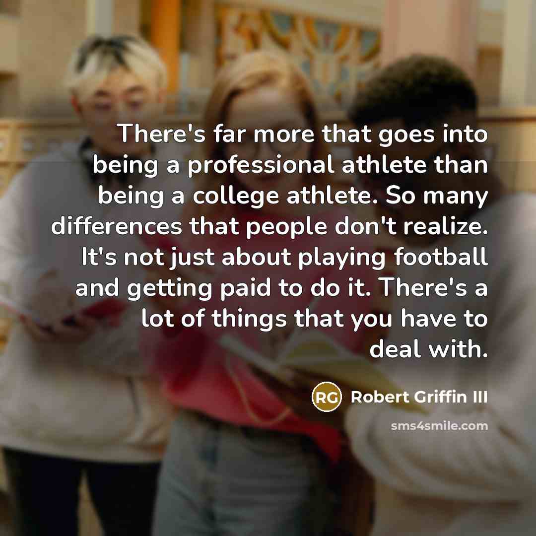 “There's far more that goes into being a professional athlete…” quote by Robert Griffin III