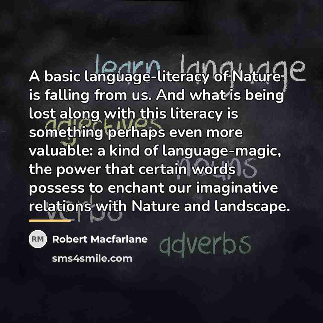 “A basic language-literacy of Nature is falling from us. And…” quote by Robert Macfarlane