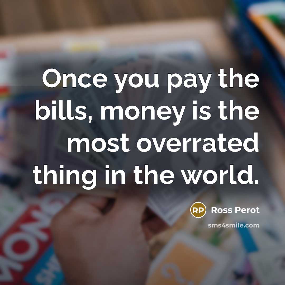 “Once you pay the bills, money is the most overrated…” quote by Ross Perot