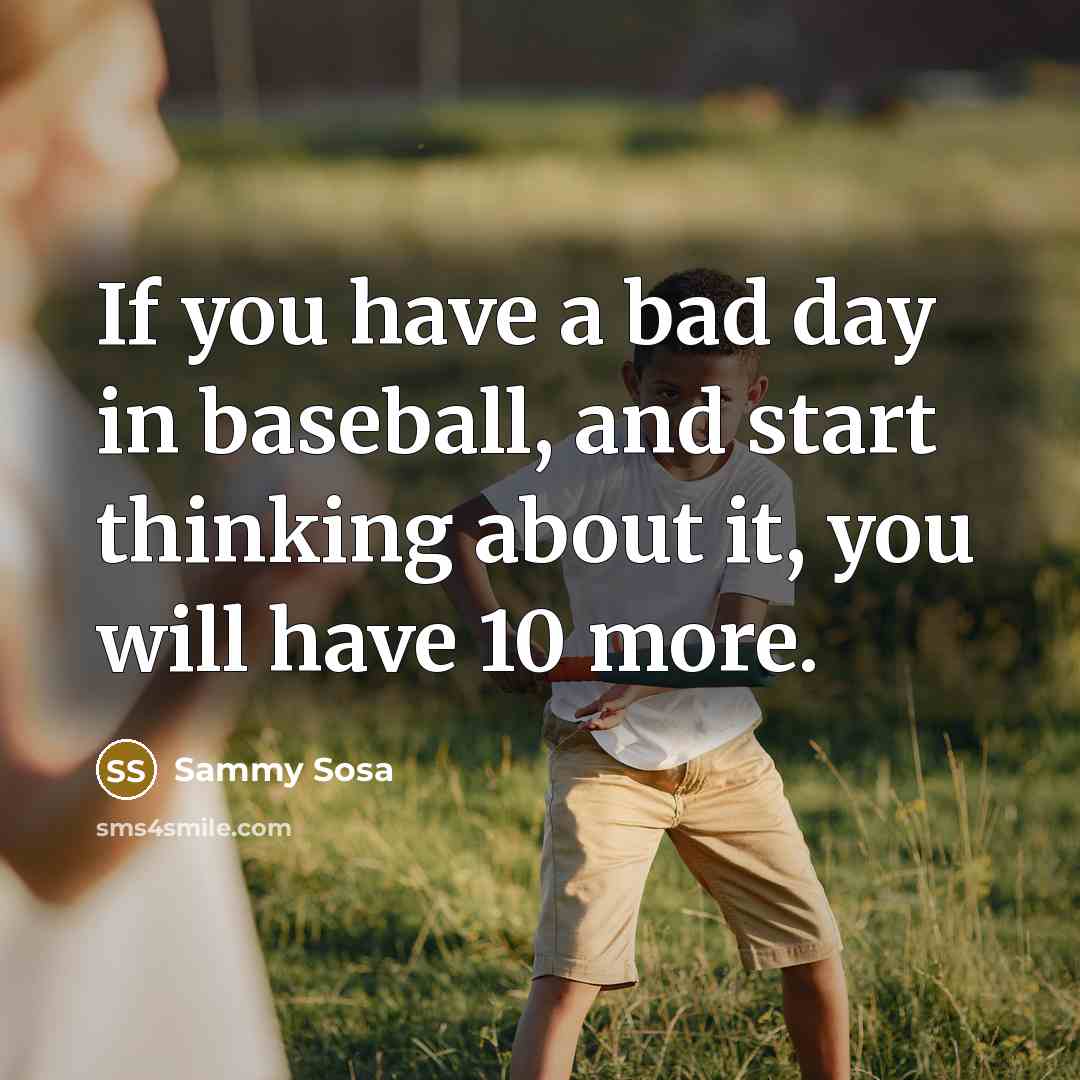“If you have a bad day in baseball, and start…” quote by Sammy Sosa