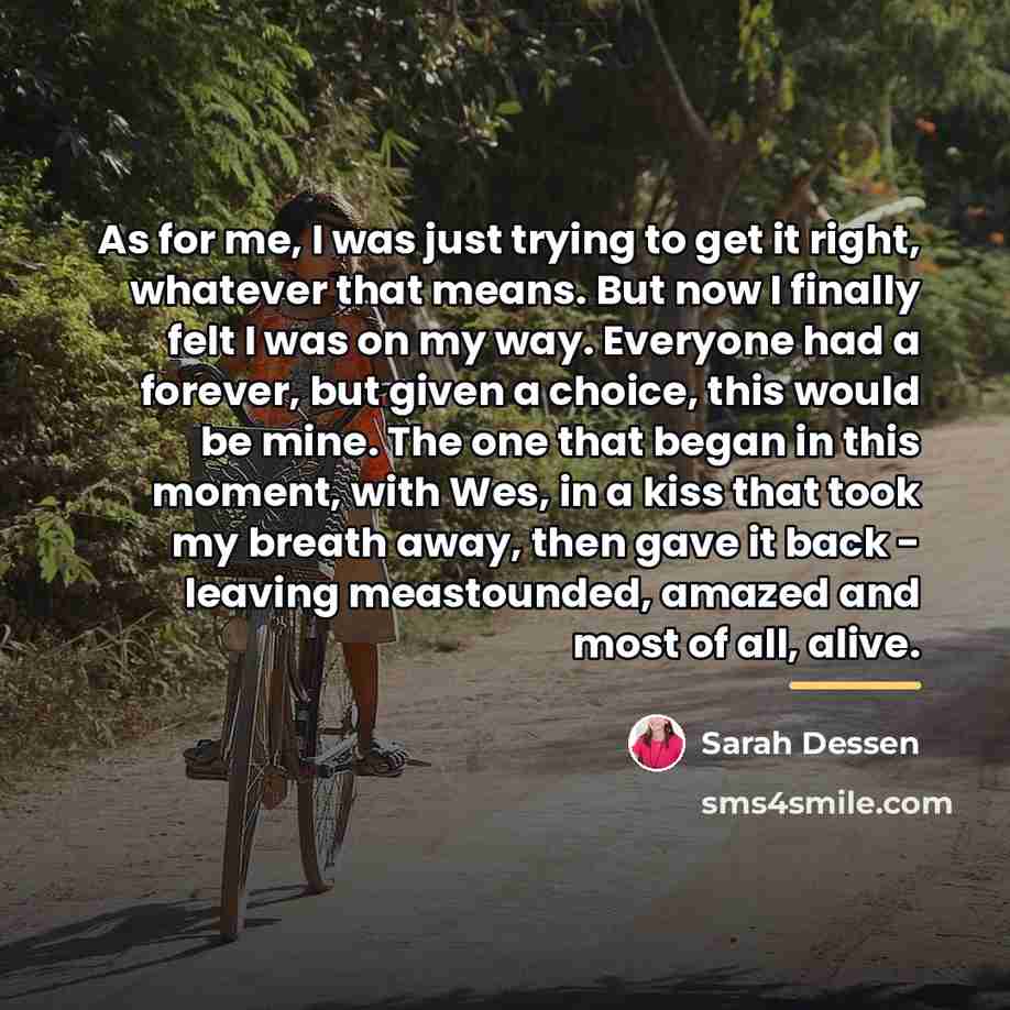 “As for me, I was just trying to get it…” quote by Sarah Dessen