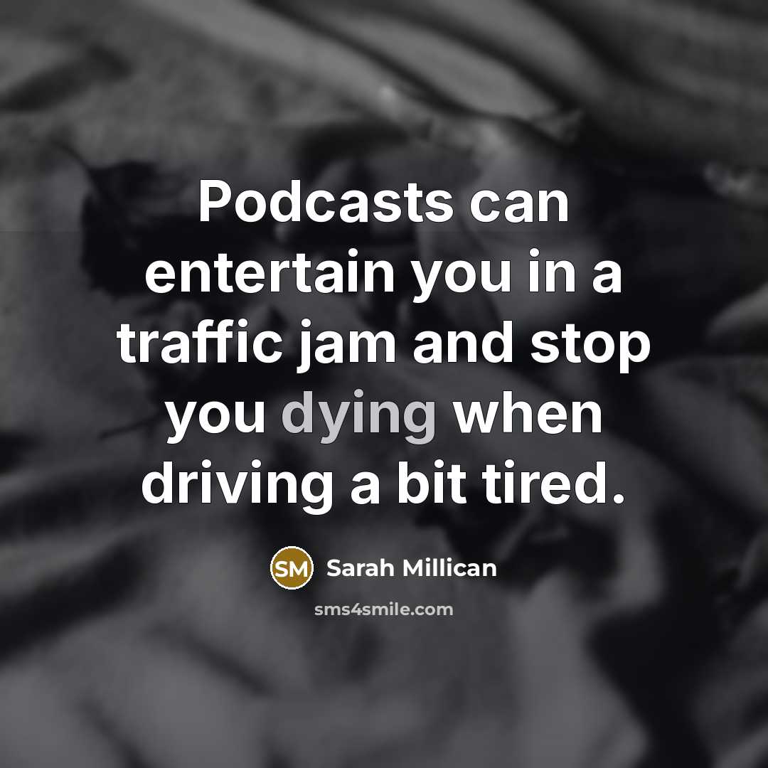 “Podcasts can entertain you in a traffic jam and stop…” quote by Sarah Millican