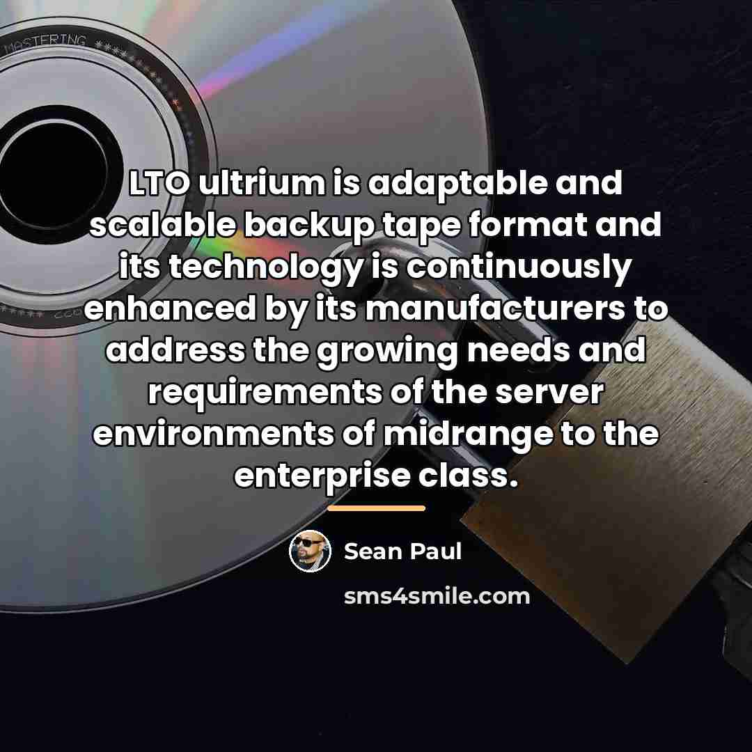 “LTO ultrium is adaptable and scalable backup tape format and…” quote by Sean Paul