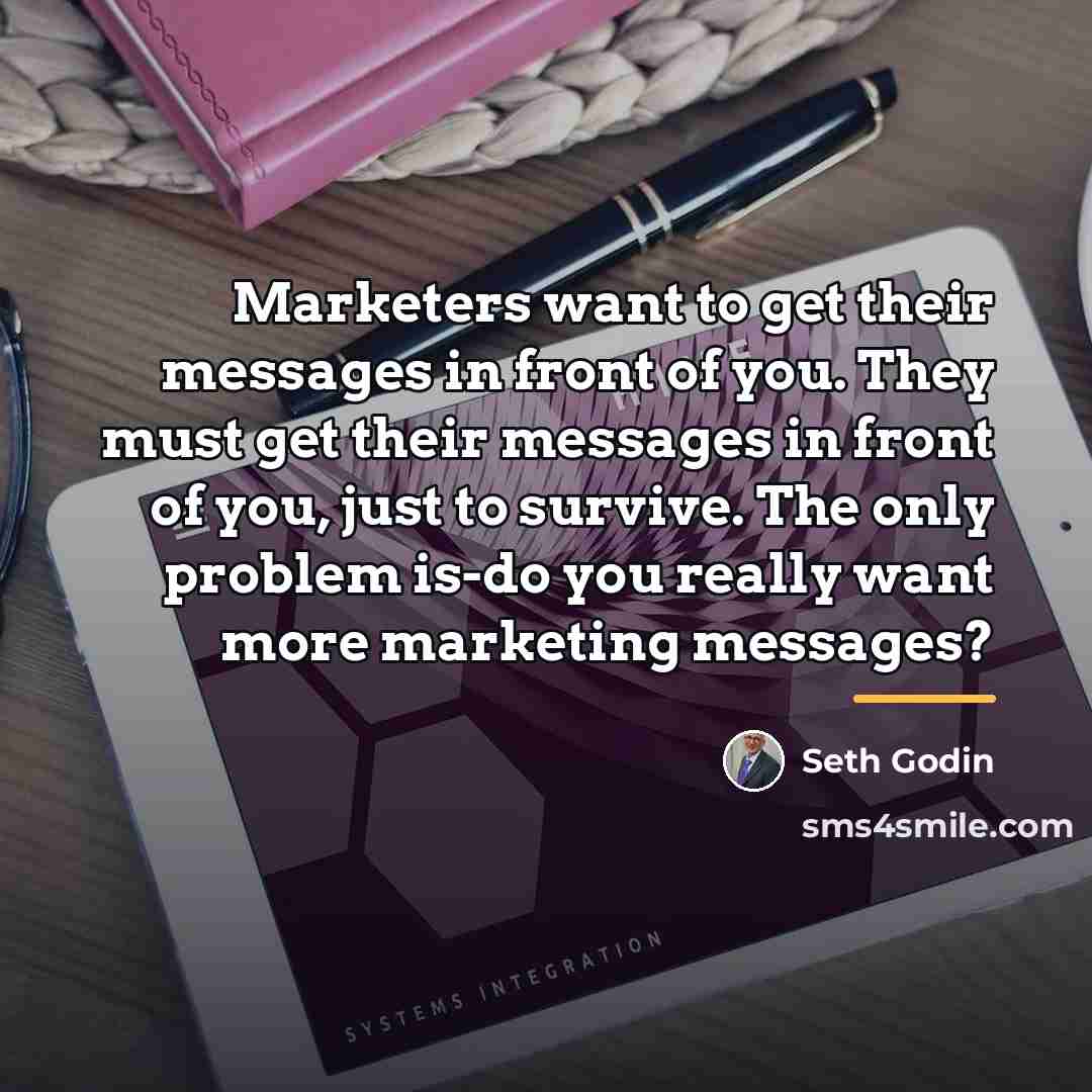 “Marketers want to get their messages in front of you.…” quote by Seth Godin