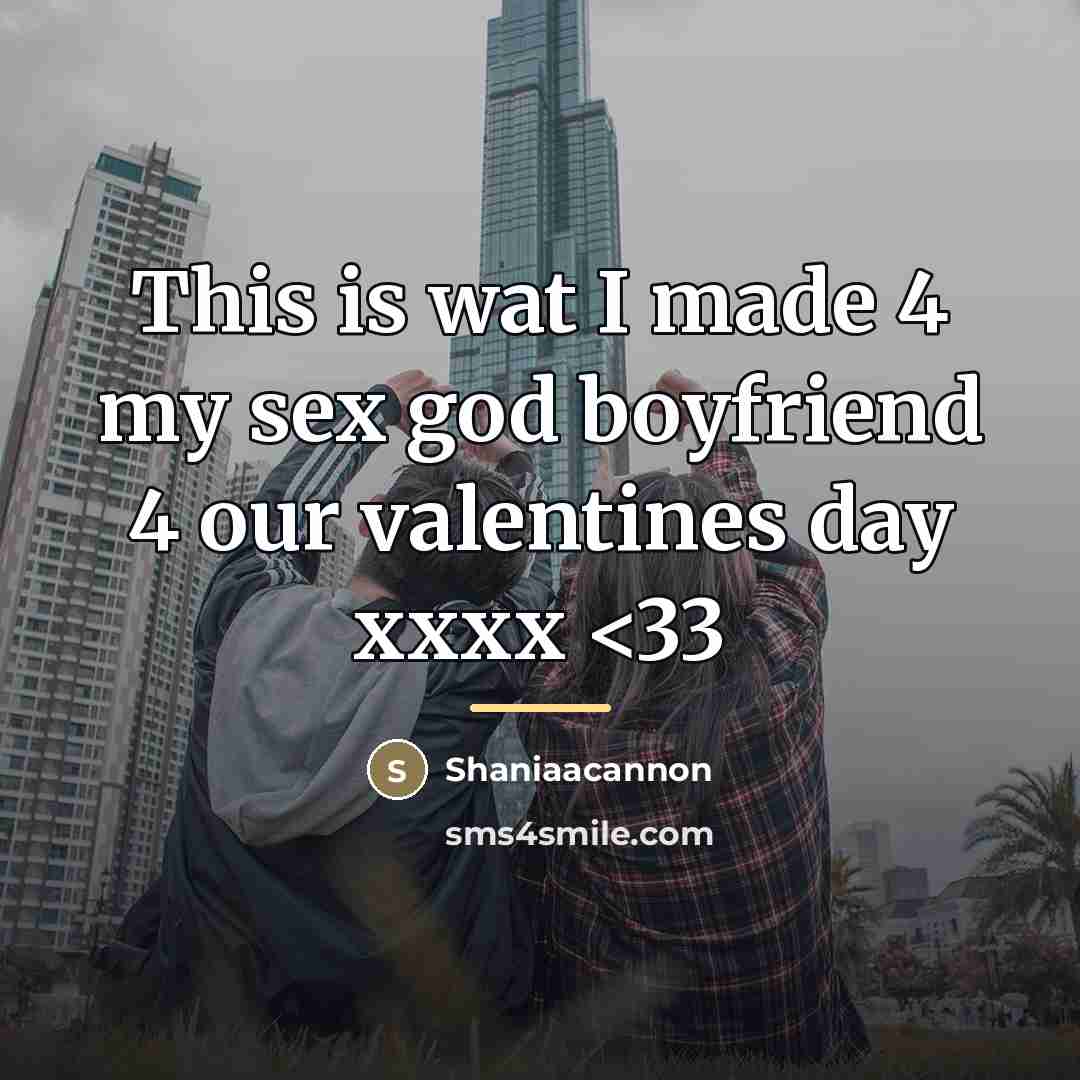“This is wat I made 4 my sex god boyfriend…” quote by Shaniaacannon