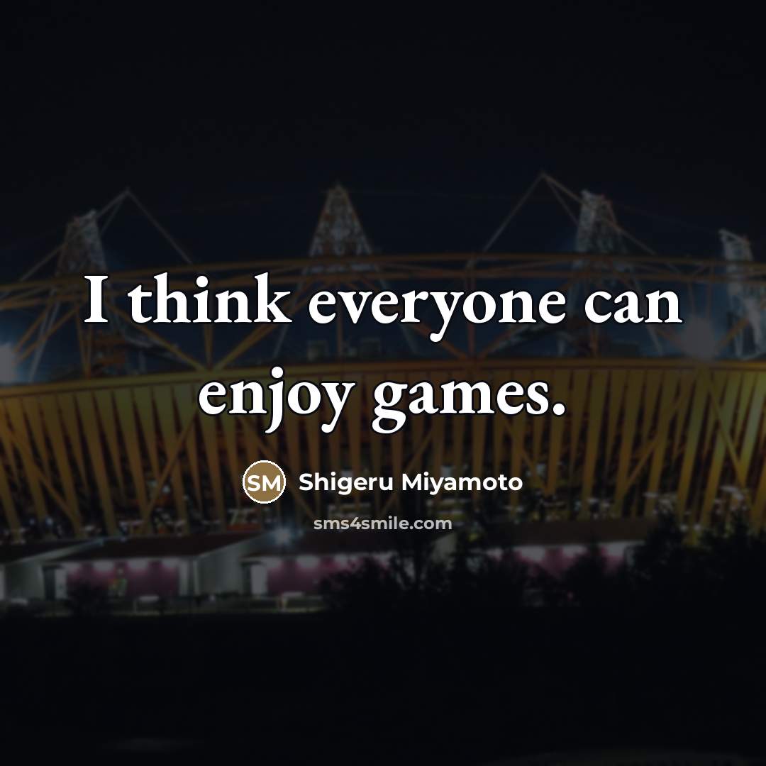 “I think everyone can enjoy games.…” quote by Shigeru Miyamoto