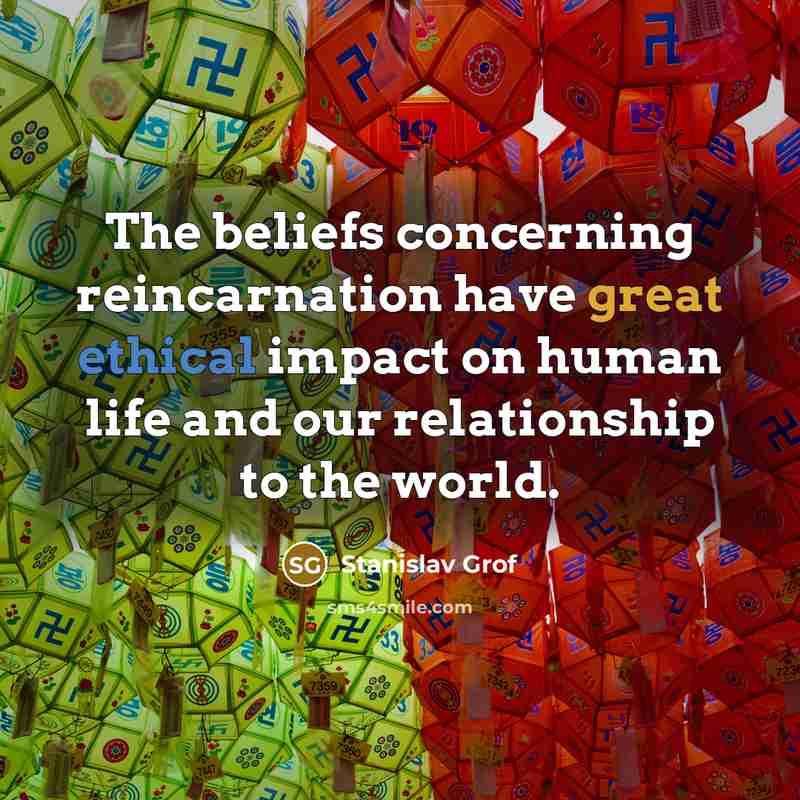 “The beliefs concerning reincarnation have great ethical impact on human…” quote by Stanislav Grof