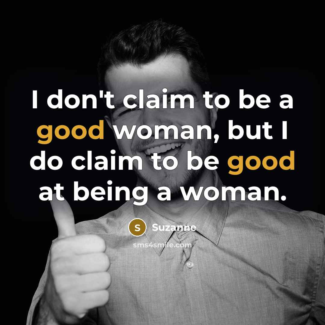 “I don't claim to be a good woman, but I…” quote by Suzanne
