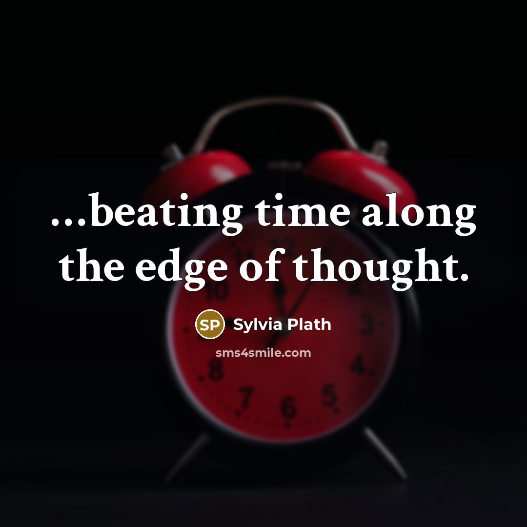 “…beating time along the edge of thought.” quote by Sylvia Plath