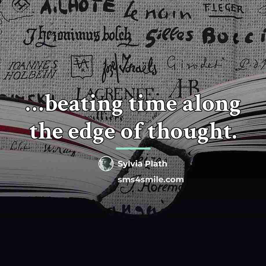 “beating time along the edge of thought.…” quote by Sylvia Plath