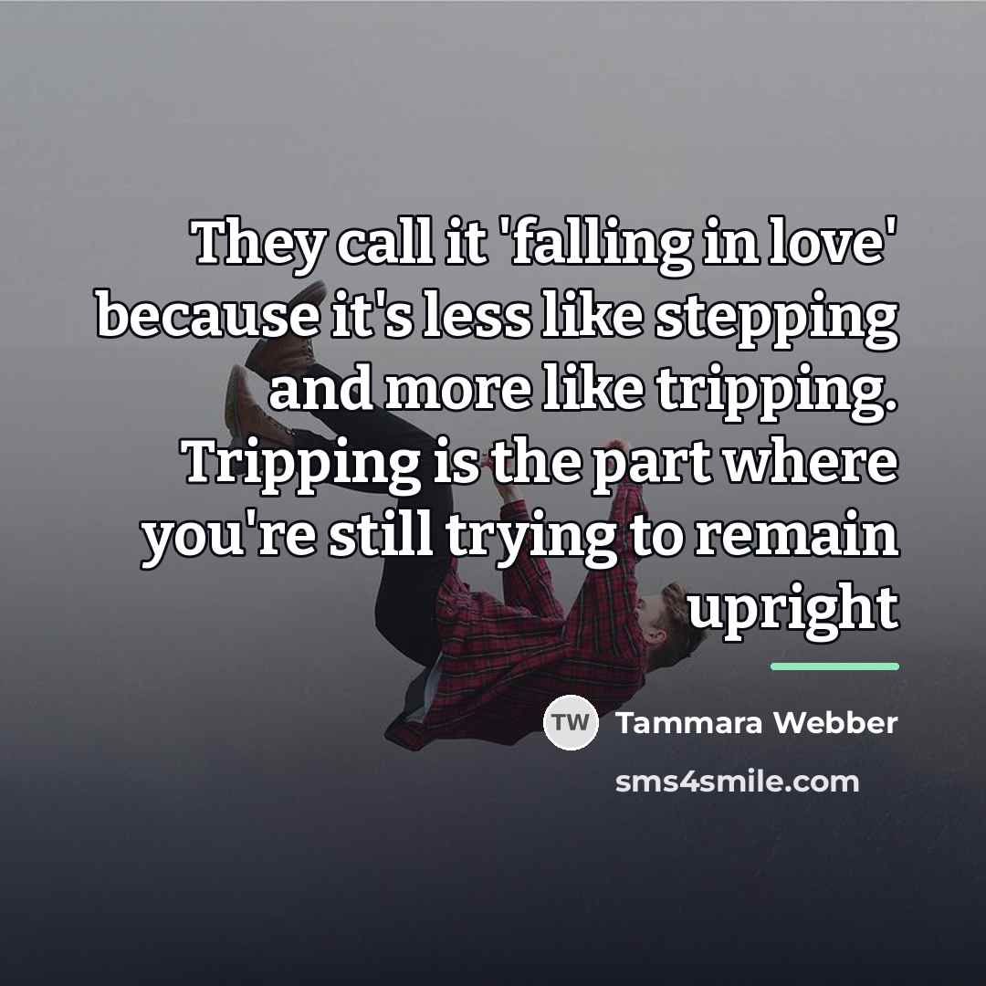 “They call it 'falling in love' because it's less like…” quote by Tammara Webber