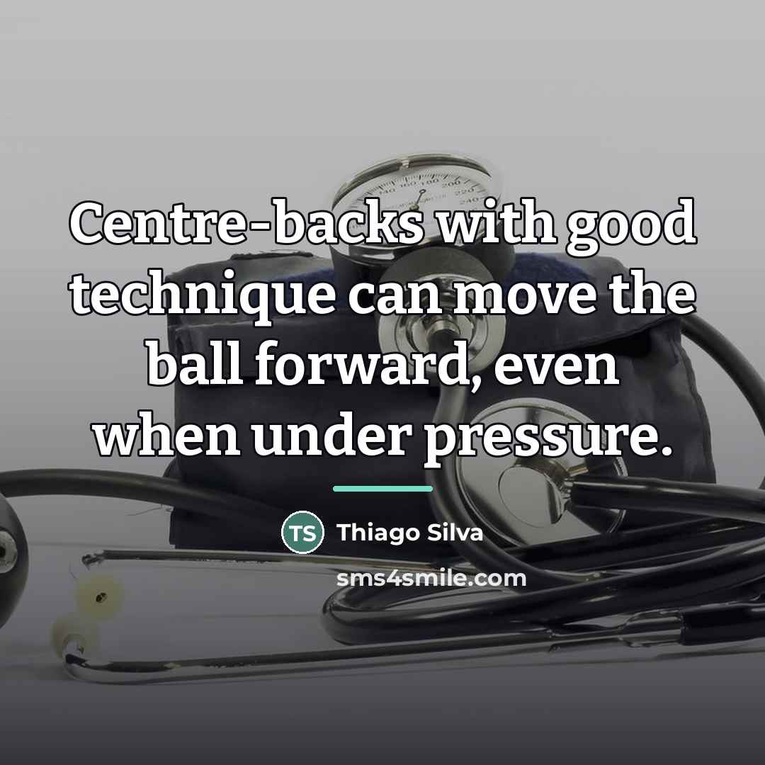 “Centre-backs with good technique can move the ball forward, even…” quote by Thiago Silva