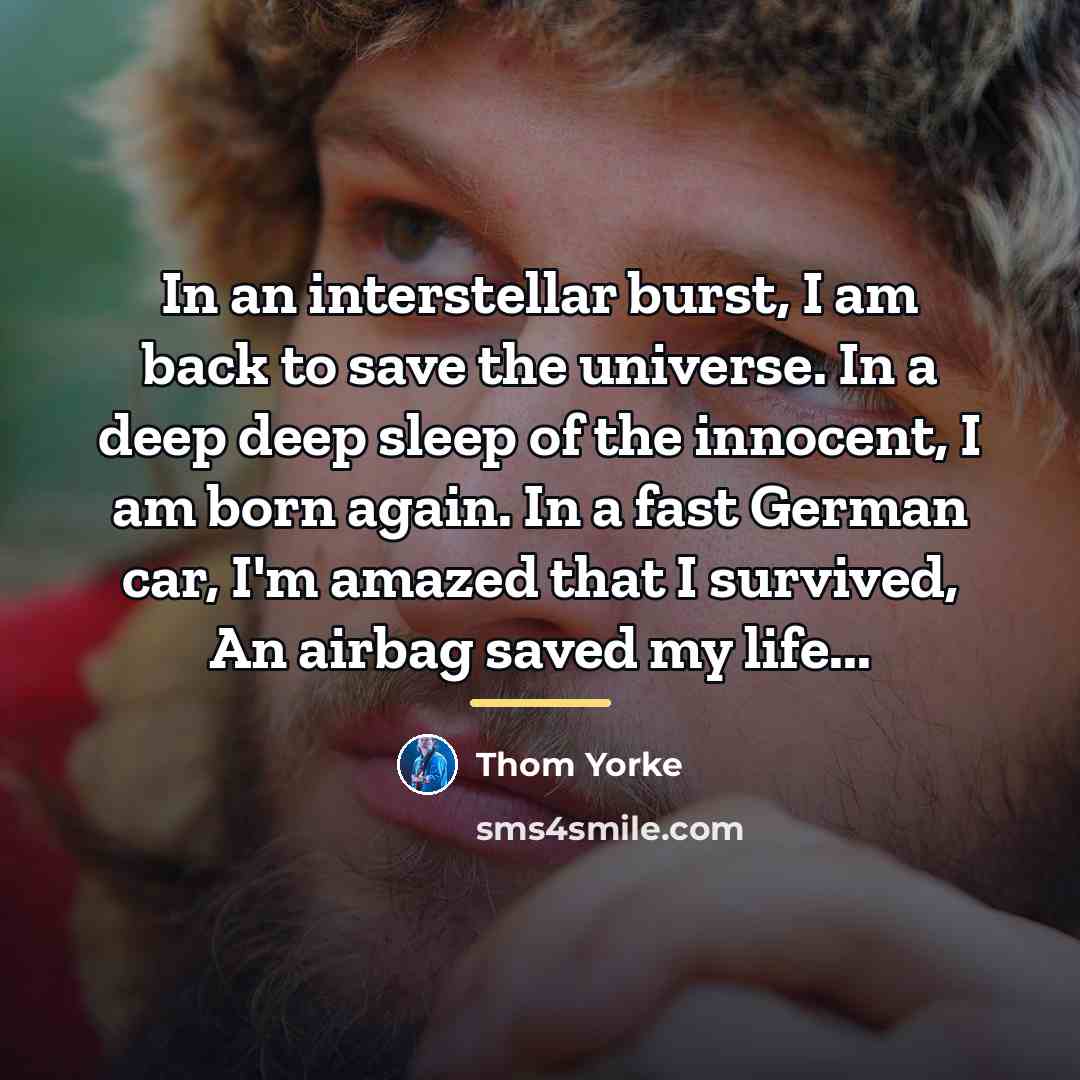 “In an interstellar burst, I am back to save the…” quote by Thom Yorke