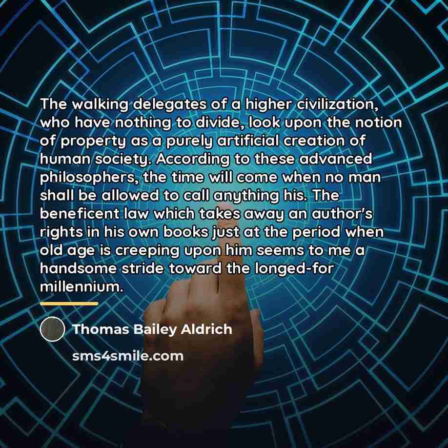 “The walking delegates of a higher civilization, who have nothing…” quote by Thomas Bailey Aldrich