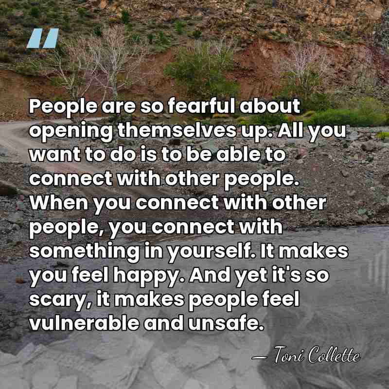 People are so fearful about opening themselves up. All you want to&hellip; - Toni Collette