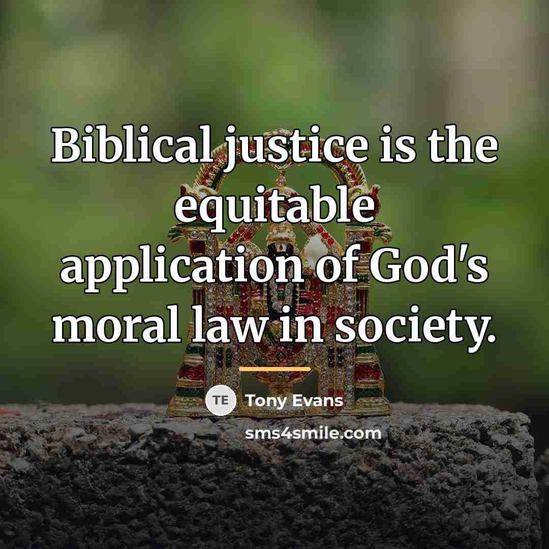 “Biblical justice is the equitable application of God's moral law…” quote by Tony Evans
