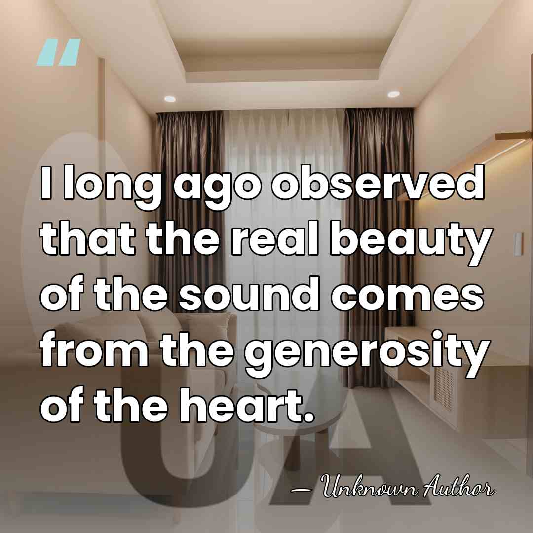 I long ago observed that the real beauty of the sound comes&hellip; - Unknown Author