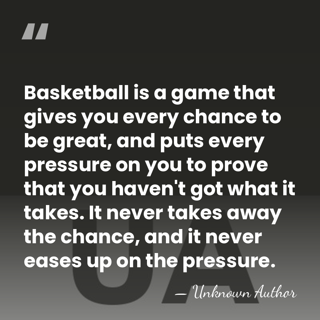 Basketball is a game that gives you every chance to be great,&hellip; - Unknown Author