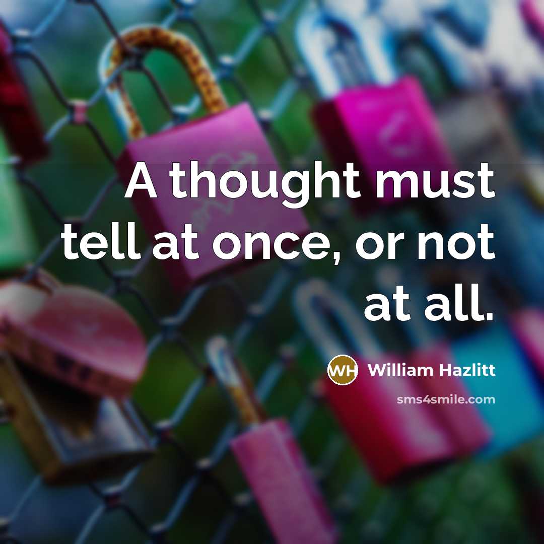 “A thought must tell at once, or not at all.…” quote by William Hazlitt