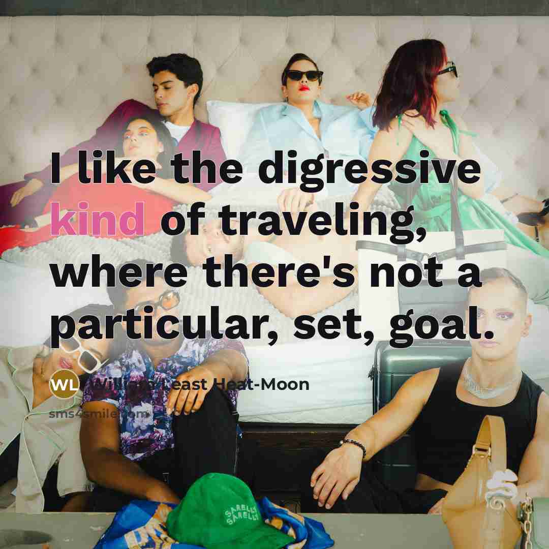 “I like the digressive kind of traveling, where there's not…” quote by William Least Heat-Moon