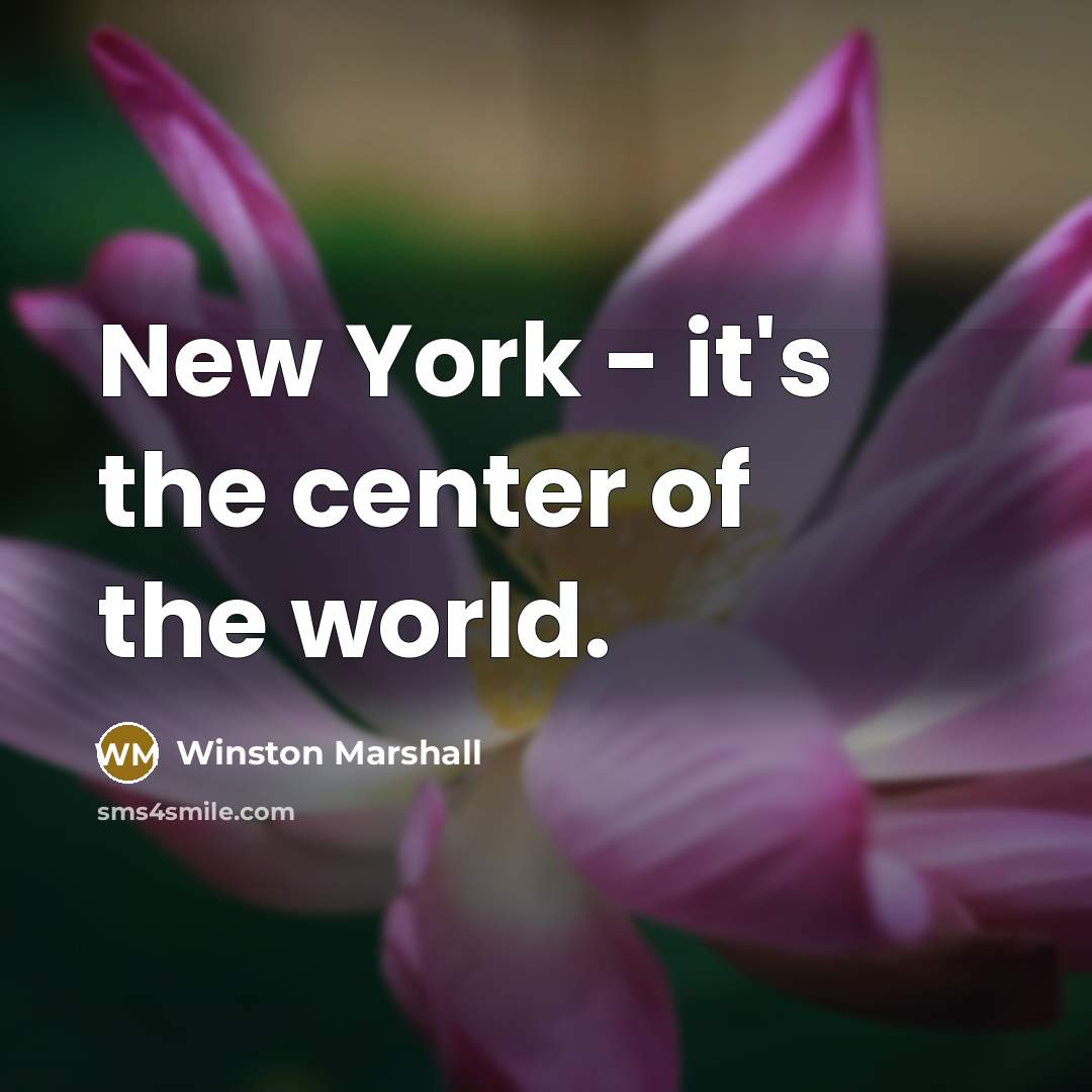 “New York - it's the center of the world.…” quote by Winston Marshall