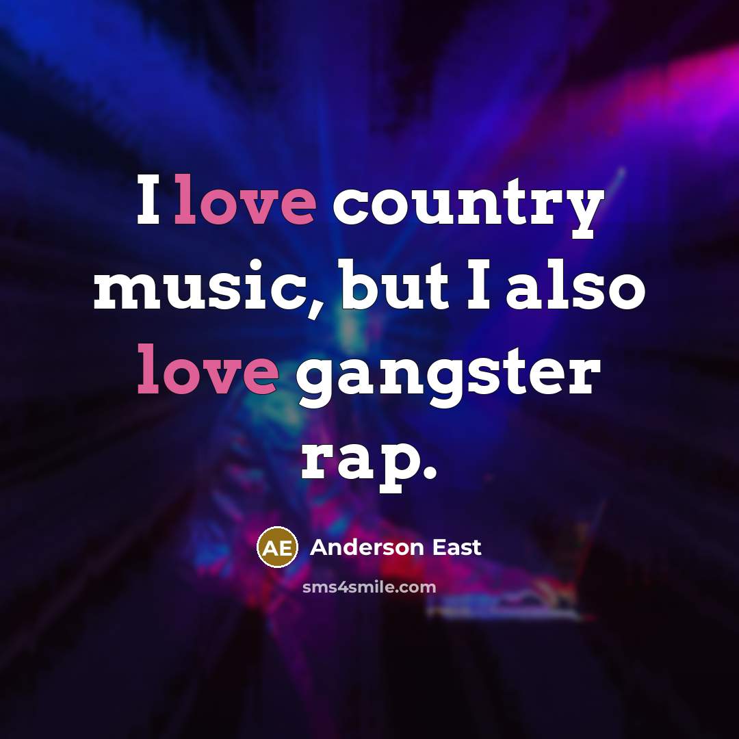 “I love country music, but I also love gangster rap.…” quote by Anderson East