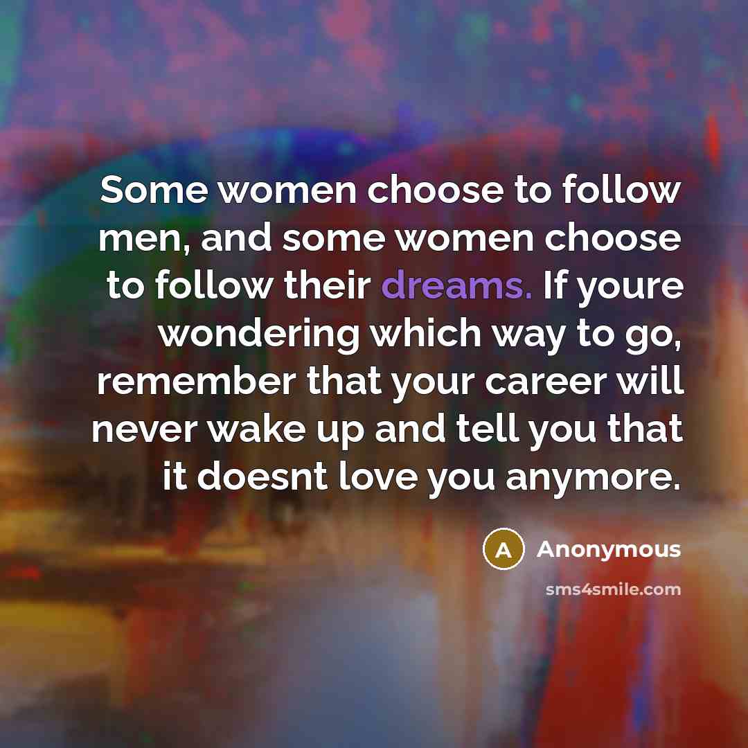 “Some women choose to follow men, and some women choose…” quote by Anonymous