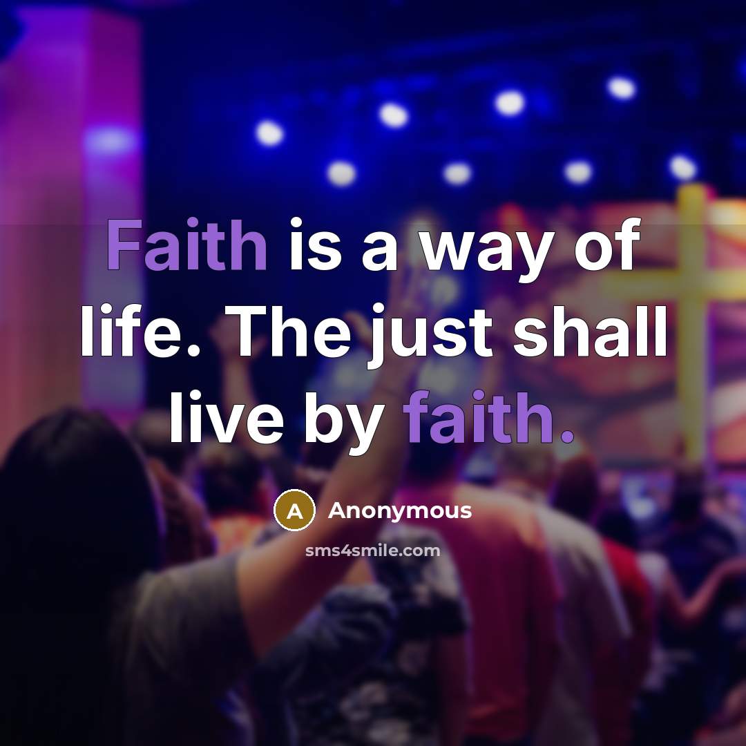 “Faith is a way of life. The just shall live…” quote by Anonymous
