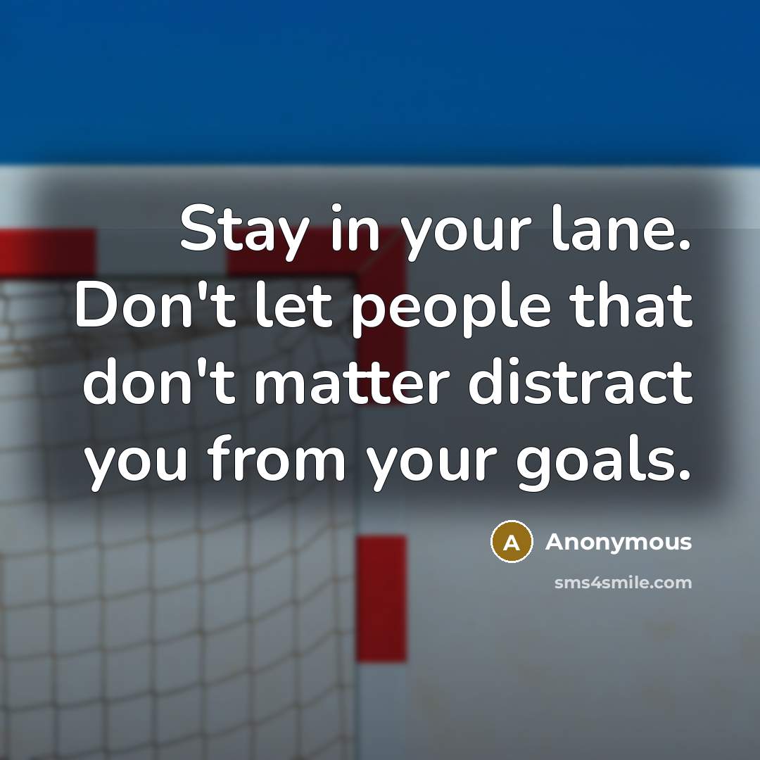 “Stay in your lane. Don't let people that don't matter…” quote by Anonymous
