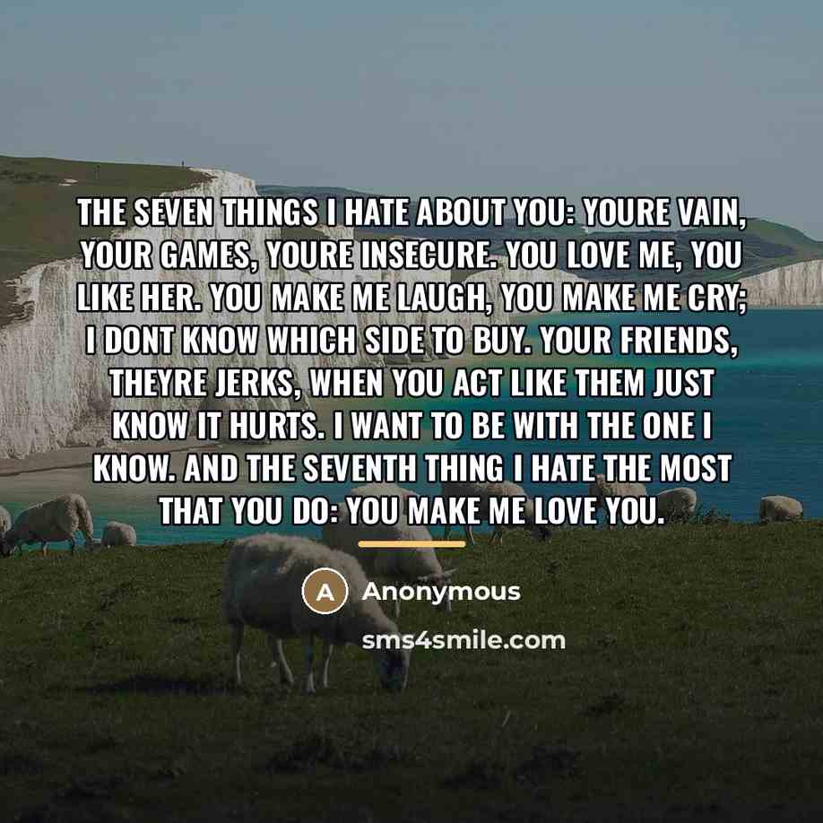 “The seven things I hate about you: Youre vain, your…” quote by Anonymous