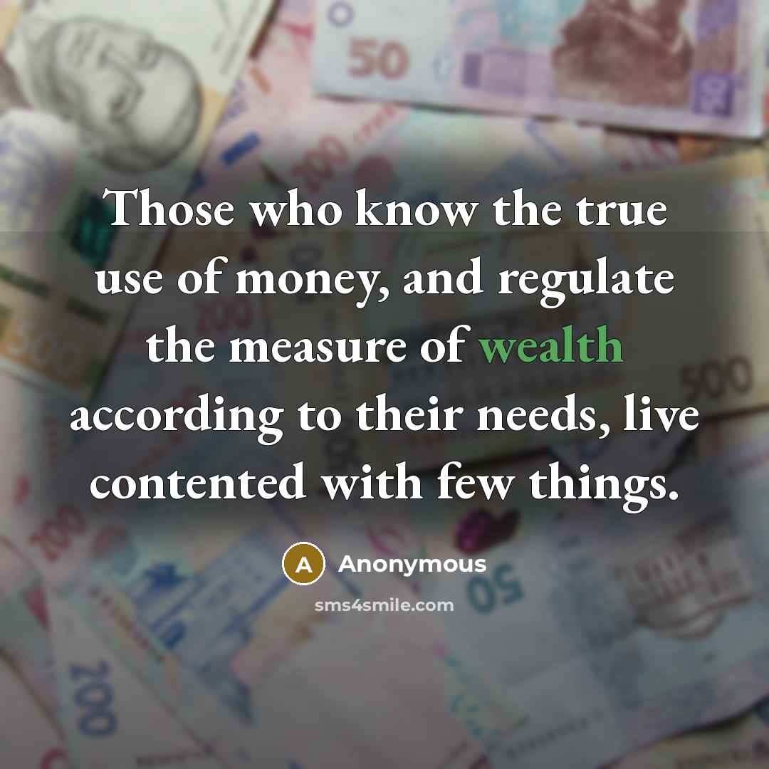 “Those who know the true use of money, and regulate…” quote by Anonymous