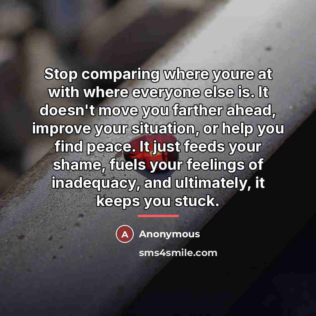 “Stop comparing where youre at with where everyone else is.…” quote by Anonymous