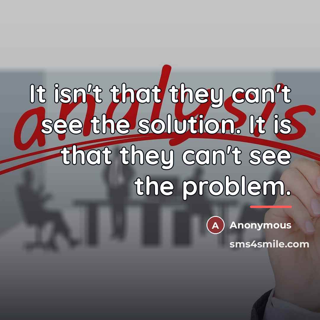 “It isn't that they can't see the solution. It is…” quote by Anonymous