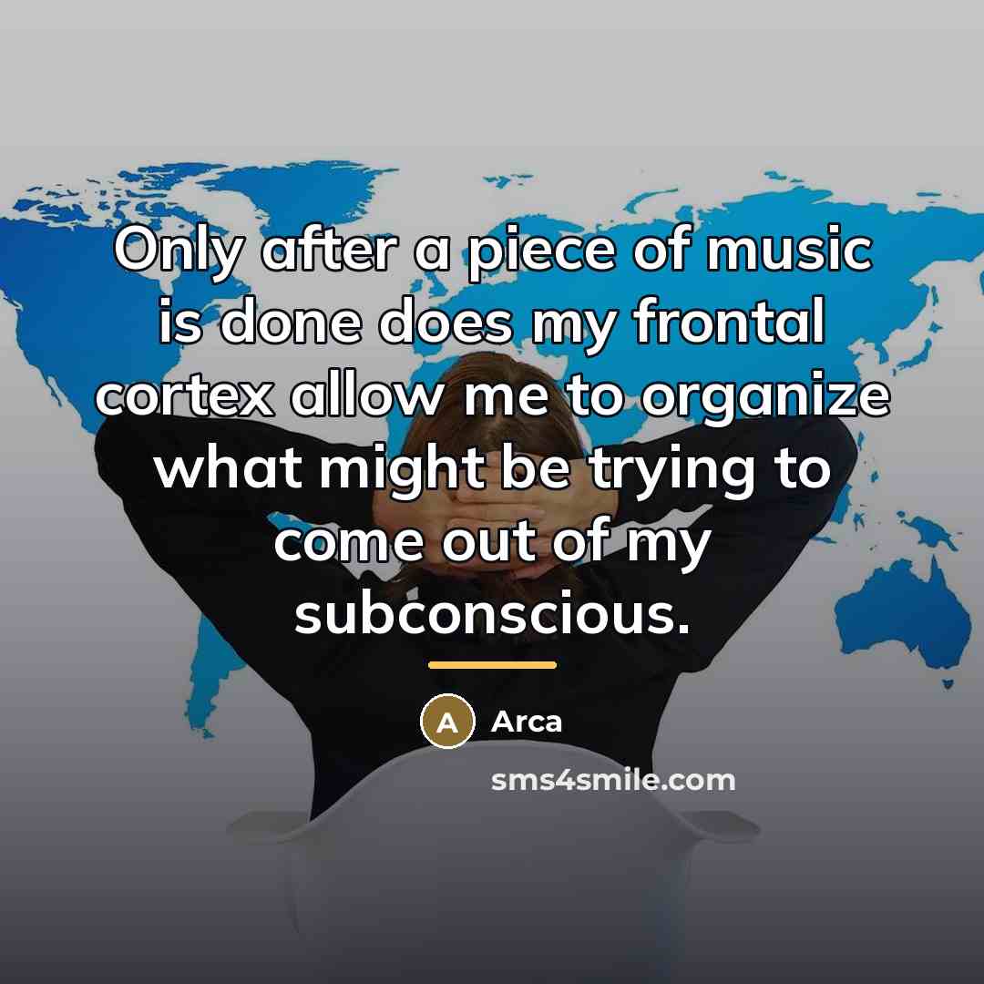 “Only after a piece of music is done does my…” quote by Arca