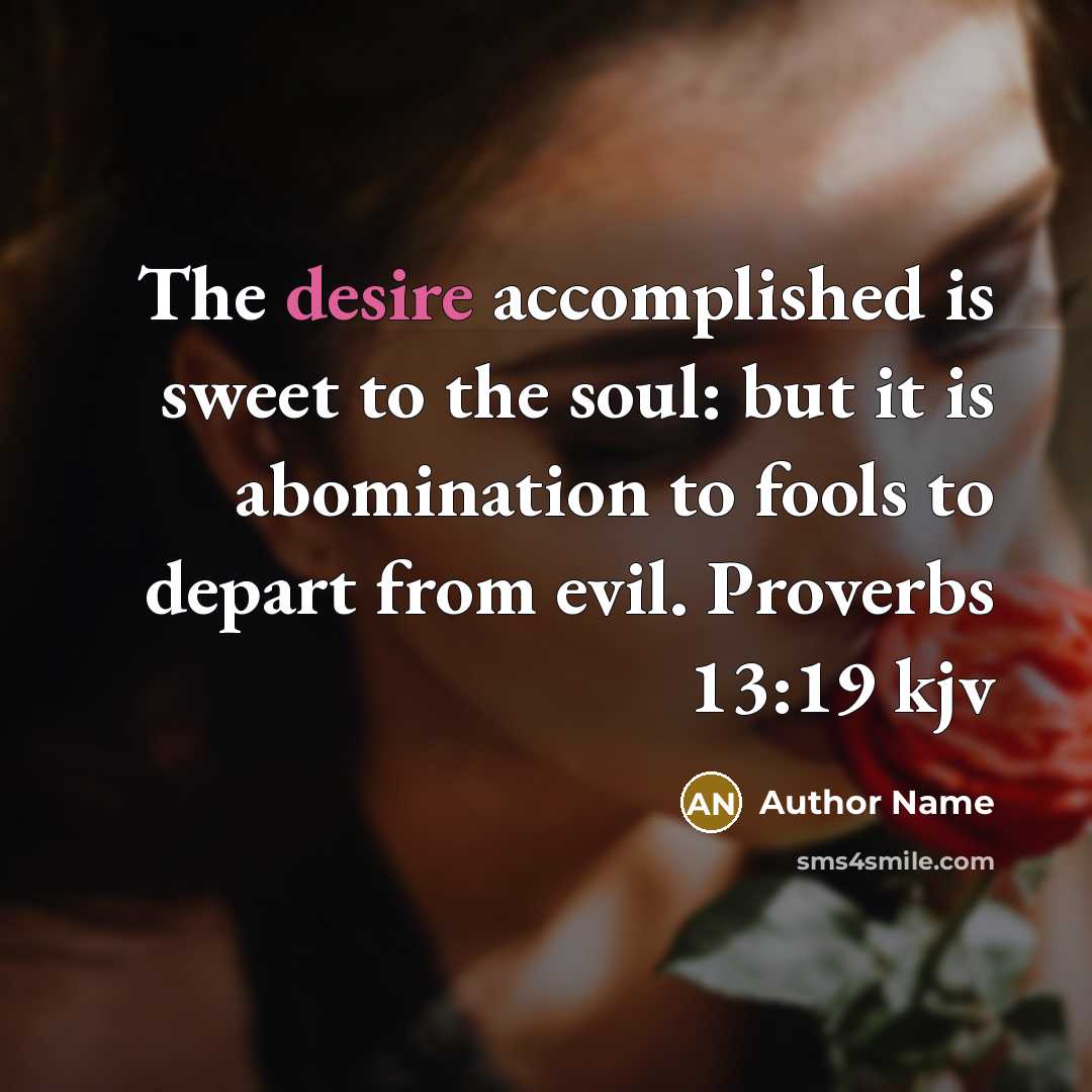 “The desire accomplished is sweet to the soul: but it…” quote by Author Name